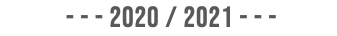 &nbsp;- - - 2020 / 2021 - - - 